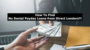 How To Find No Denial Payday Loans from Direct Lenders Only